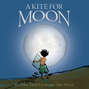 A Kite For Moon (Unabridged)