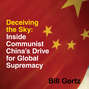 Deceiving the Sky - Inside Communist China's Drive for Global Supremacy (Unabridged)