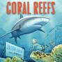 Coral Reefs - A Journey Through an Aquatic World Full of Wonder (Unabridged)