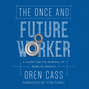 The Once and Future Worker - A Vision for the Renewal of Work in America (Unabridged)