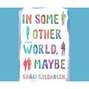 In Some Other World, Maybe (Unabridged)
