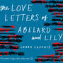 The Love Letters of Abelard and Lily (Unabridged)