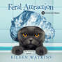 Feral Attraction - A Cat Groomer Mystery, Book 3 (Unabridged)