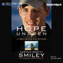 Hope Unseen - The Story of the U.S. Army's First Blind Active-Duty Officer (Unabridged)