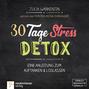 30 Tage Stress-Detox - Eine Anleitung zum Auftanken und Loslassen (Ungekürzt)