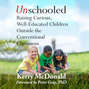 Unschooled - Raising Curious, Well-Educated Children Outside the Conventional Classroom (Unabridged)