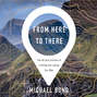 From Here to There - The Art and Science of Finding and Losing Our Way (Unabridged)