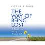 The Way of Being Lost - A Road Trip to My Truest Self (Unabridged)