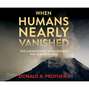 When Humans Nearly Vanished - The Catastrophic Explosion of the Toba Volcano (Unabridged)
