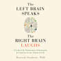 The Left Brain Speaks and the Right Brain Laughs (Unabridged)