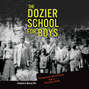 The Dozier School for Boys - Forensics, Survivors, and a Painful Past (Unabridged)