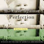 The Case Against Perfection (Unabridged)