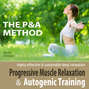P&A Method: Progressive Muscle Relaxation and Autogenic Training - Highly Effective & Sustainable Deep Relaxation