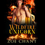 Wildfire Unicorn - Fire & Rescue Shifters: Wildfire Crew, Book 2 (Unabridged)