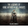 The Legends of King Arthur and His Knights (Unabridged)