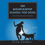 The Mountaintop School for Dogs and Other Second Chances (Unabridged)