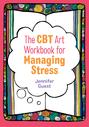 The CBT Art Workbook for Managing Stress