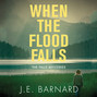 When the Flood Falls - The Falls Mysteries, Book 1 (Unabridged)