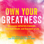 Own Your Greatness - Overcome Impostor Syndrome, Beat Self-Doubt, and Succeed in Life (Unabridged)