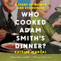 Who Cooked Adam Smith's Dinner? - A Story of Women and Economics (Unabridged)