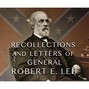 Recollections and Letters of General Robert E. Lee (Unabridged)