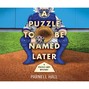 A Puzzle To Be Named Later - A Puzzle Lady Mystery 18 (Unabridged)