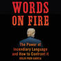 Words on Fire - The Power of Incendiary Language and How to Confront It (Unabridged)
