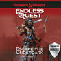 Escape the Underdark - Dungeons & Dragons: Endless Quest (Unabridged)