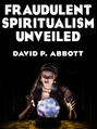 Fraudulent Spiritualism Unveiled