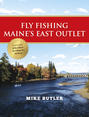 Fly Fishing Maine's East Outlet