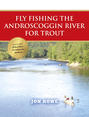 Fly Fishing the Androscoggin River for Trout