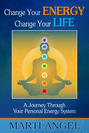 Change Your Energy, Change Your Life: A Journey Through Your Personal Energy System