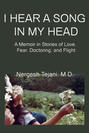 I Hear a Song In My Head: A Memoir In Stories of Love, Fear, Doctoring, and Flight