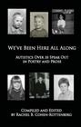 We've Been Here All Along: Autistics Over 35 Speak Out in Poetry and Prose