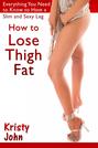 How to Lose Thigh Fat: Everything You Need to Know to Have a Slim and Sexy Leg