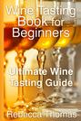 Wine Tasting Book for Beginners: Ultimate Wine Tasting Guide