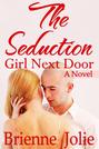 The Seduction: Girl Next Door (A Novel)