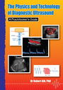 The Physics and Technology of Diagnostic Ultrasound: A Practitioner's Guide