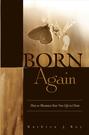 Born Again: How to Maximize Your New Life In Christ