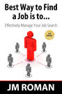 Best Way to Find a Job Is to... Effectively Manage Your Job Search