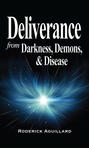 Deliverance from Darkness, Demons, and Disease