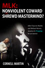 MLK: Nonviolent Coward or Shrewd Mastermind? After Trayvon Martin and Michael Brown, America Is Praying for an Answer