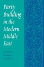 Party Building in the Modern Middle East