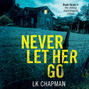Never Let Her Go - No Escape, Book 3 (Unabridged)