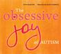 The Obsessive Joy of Autism