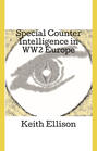 Special Counter Intelligence in WW2 Europe