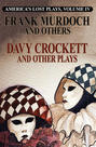America's Lost Plays, Vol. IV, DAVY CROCKETT and Other Plays