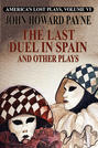 America's Lost Plays, Vol. VI: The Last Duel in Spain and Other Plays