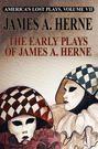 America's Lost Plays VII: The Early Plays of James A. Herne