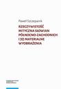 Rzeczywistość mityczna Słowian północno-zachodnich i jej materialne wyobrażenia